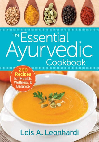 Essential Ayurvedic Cookbook: 200 Recipes for Health