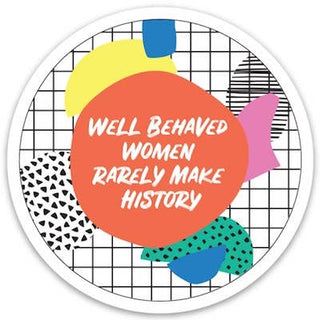 Well Behaved Women Die Cut Sticker